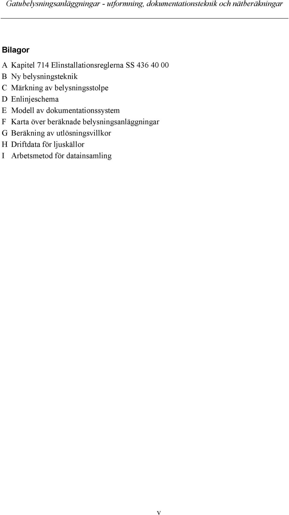 av dokumentationssystem F Karta över beräknade belysningsanläggningar G