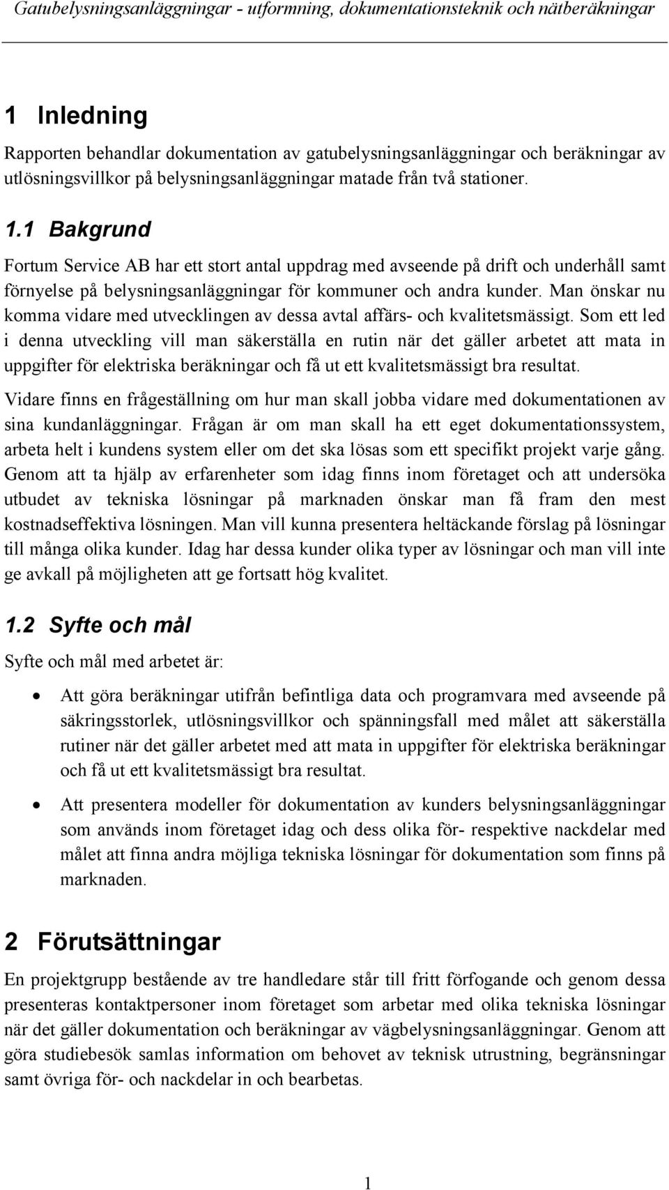 Man önskar nu komma vidare med utvecklingen av dessa avtal affärs- och kvalitetsmässigt.