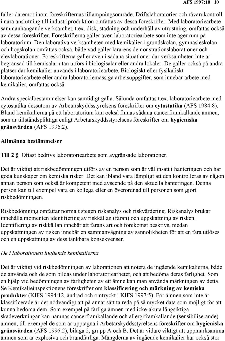 Föreskrifterna gäller även laboratoriearbete som inte äger rum på laboratorium.