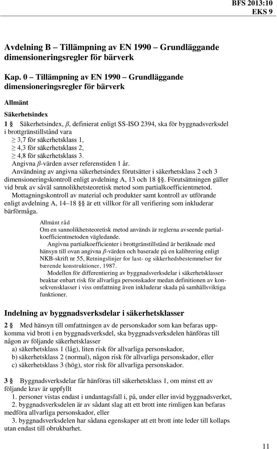 3,7 för säkerhetsklass 1, 4,3 för säkerhetsklass 2, 4,8 för säkerhetsklass 3. Angivna β-värden avser referenstiden 1 år.