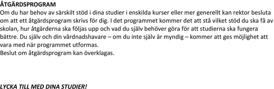 I det programmet kommer det att stå vilket stöd du ska få av skolan, hur åtgärderna ska följas upp och vad du själv behöver göra