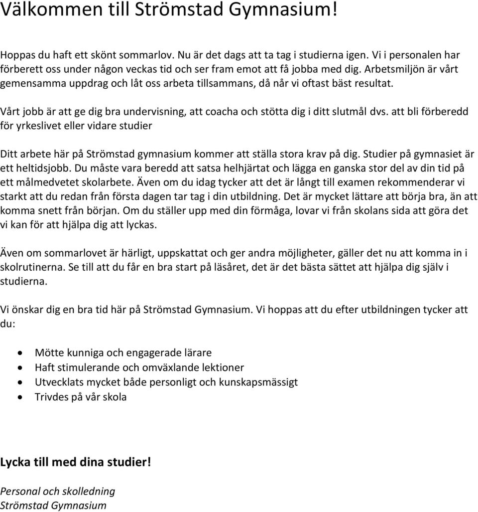 Vårt jobb är att ge dig bra undervisning, att coacha och stötta dig i ditt slutmål dvs.