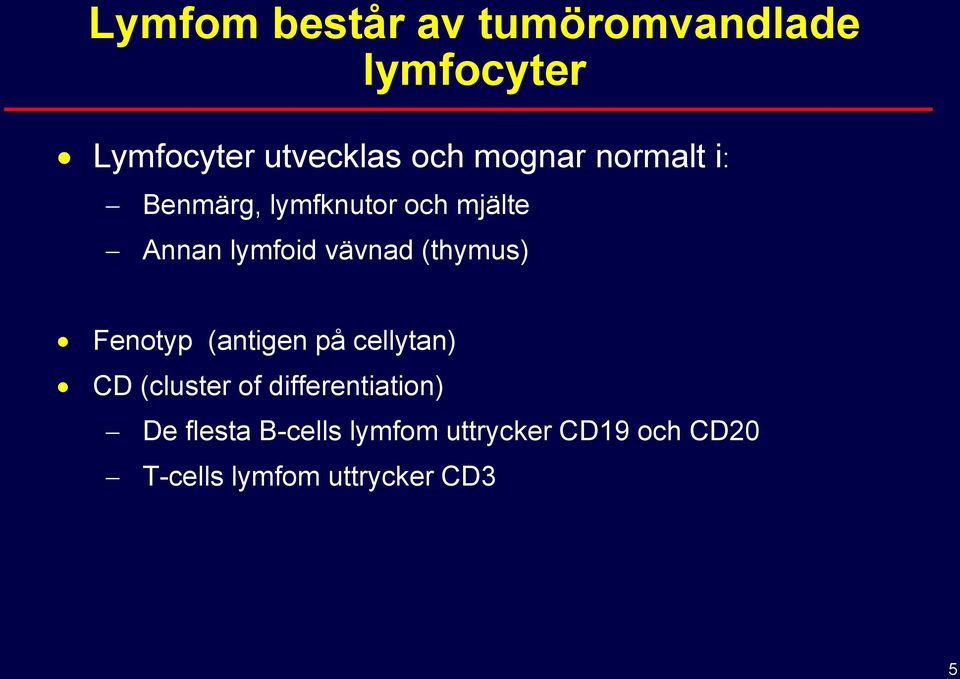 (thymus) Fenotyp (antigen på cellytan) CD (cluster of differentiation)