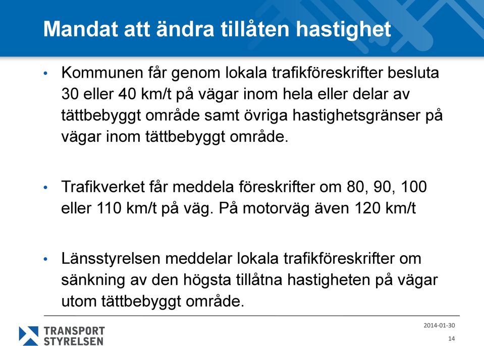 Trafikverket får meddela föreskrifter om 80, 90, 100 eller 110 km/t på väg.