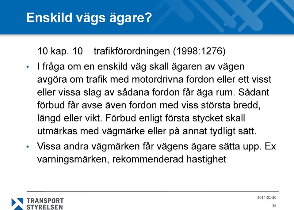fordon eller ett visst eller vissa slag av sådana fordon får äga rum.