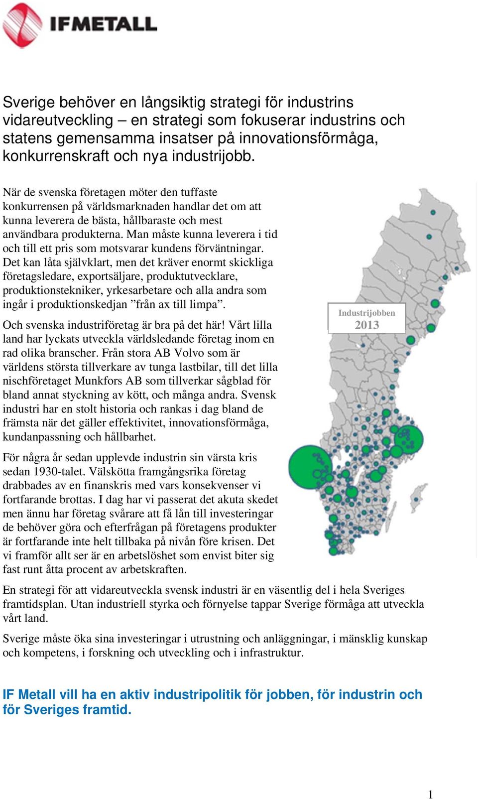 Man måste kunna leverera i tid och till ett pris som motsvarar kundens förväntningar.