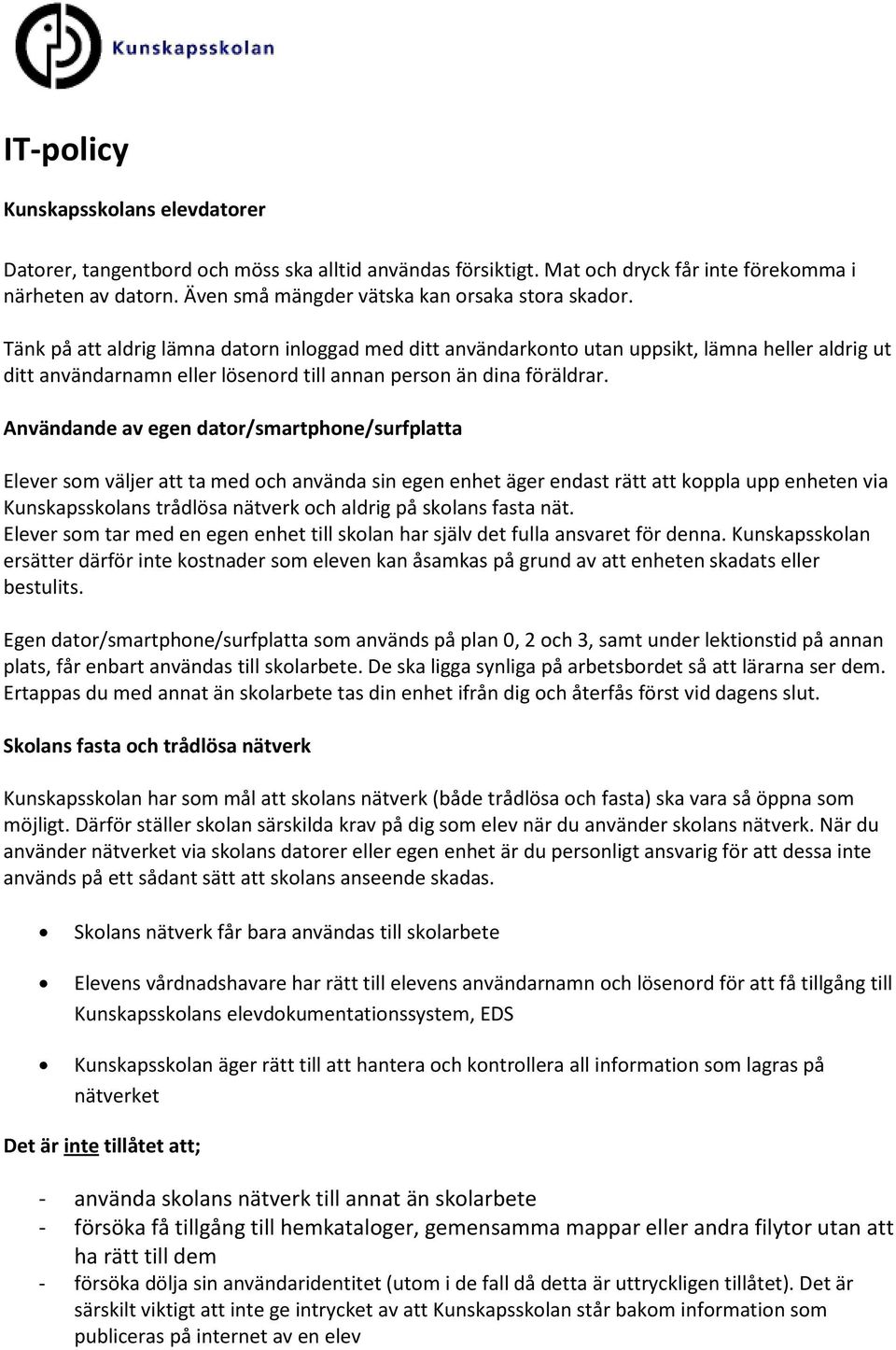 Tänk på att aldrig lämna datorn inloggad med ditt användarkonto utan uppsikt, lämna heller aldrig ut ditt användarnamn eller lösenord till annan person än dina föräldrar.