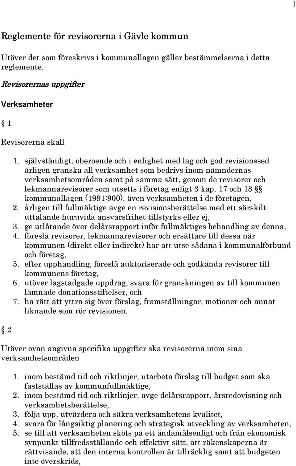lekmannarevisorer som utsetts i företag enligt 3 kap. 17 och 18 kommunallagen (1991:900), även verksamheten i de företagen, 2.