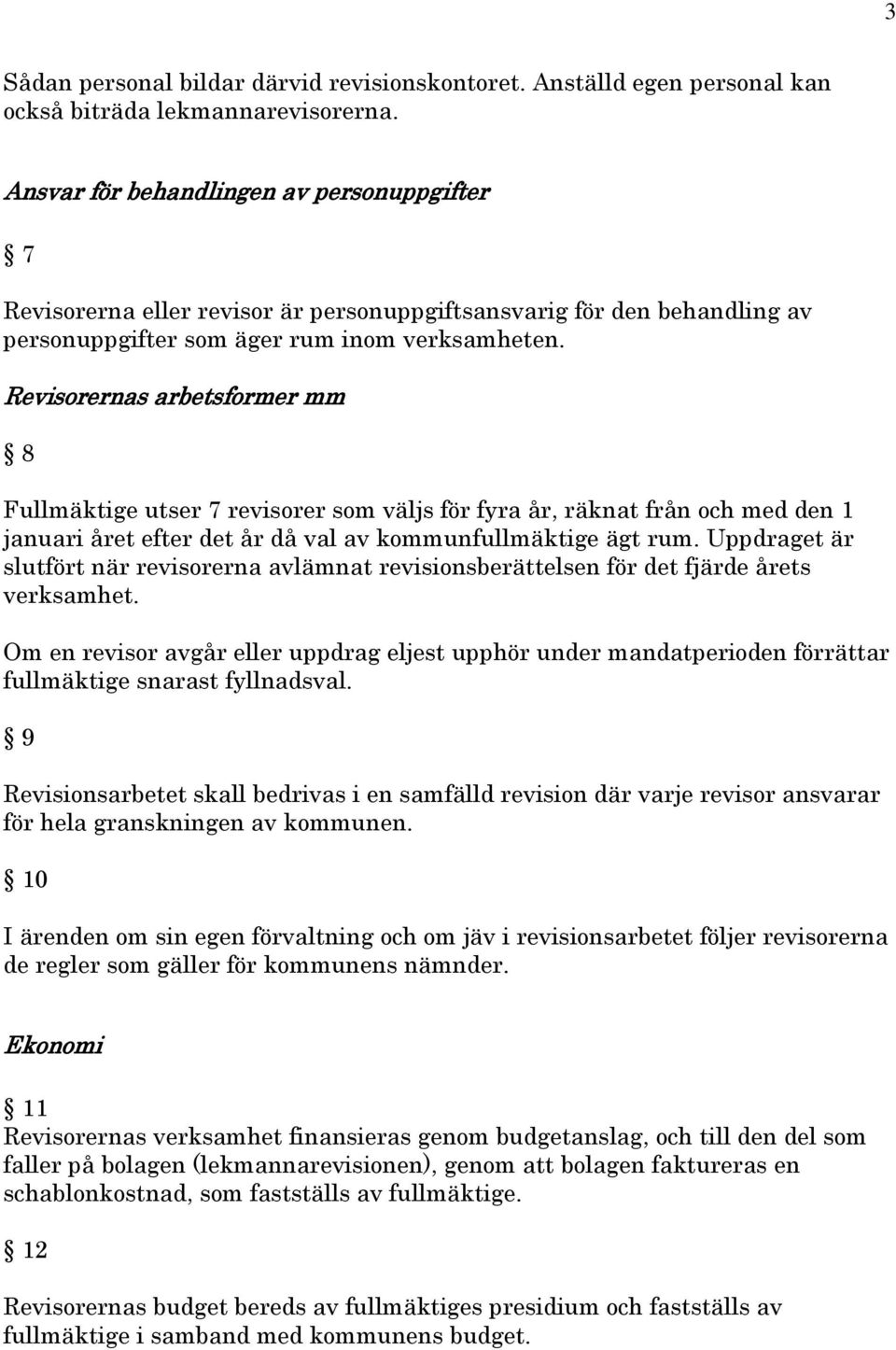 Revisorernas arbetsformer mm 8 Fullmäktige utser 7 revisorer som väljs för fyra år, räknat från och med den 1 januari året efter det år då val av kommunfullmäktige ägt rum.