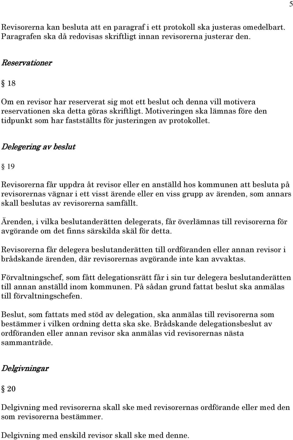 Motiveringen ska lämnas före den tidpunkt som har fastställts för justeringen av protokollet.