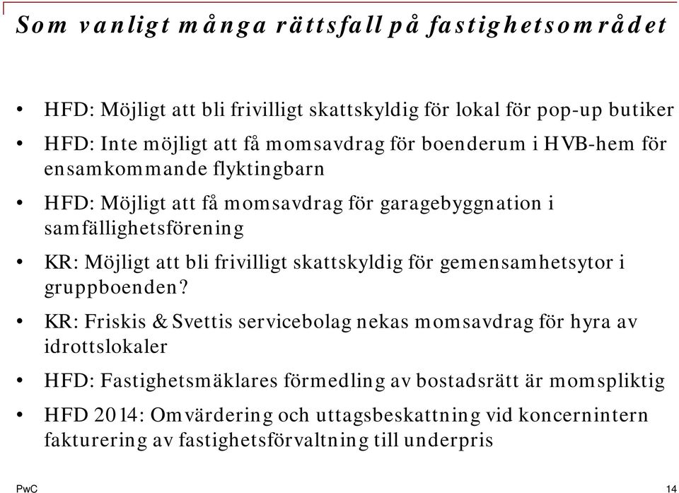 bli frivilligt skattskyldig för gemensamhetsytor i gruppboenden?