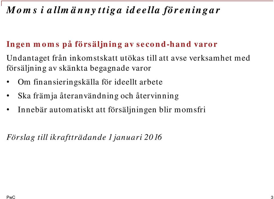 begagnade varor Om finansieringskälla för ideellt arbete Ska främja återanvändning och