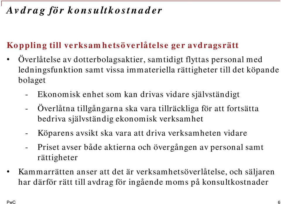 vara tillräckliga för att fortsätta bedriva självständig ekonomisk verksamhet - Köparens avsikt ska vara att driva verksamheten vidare - Priset avser både