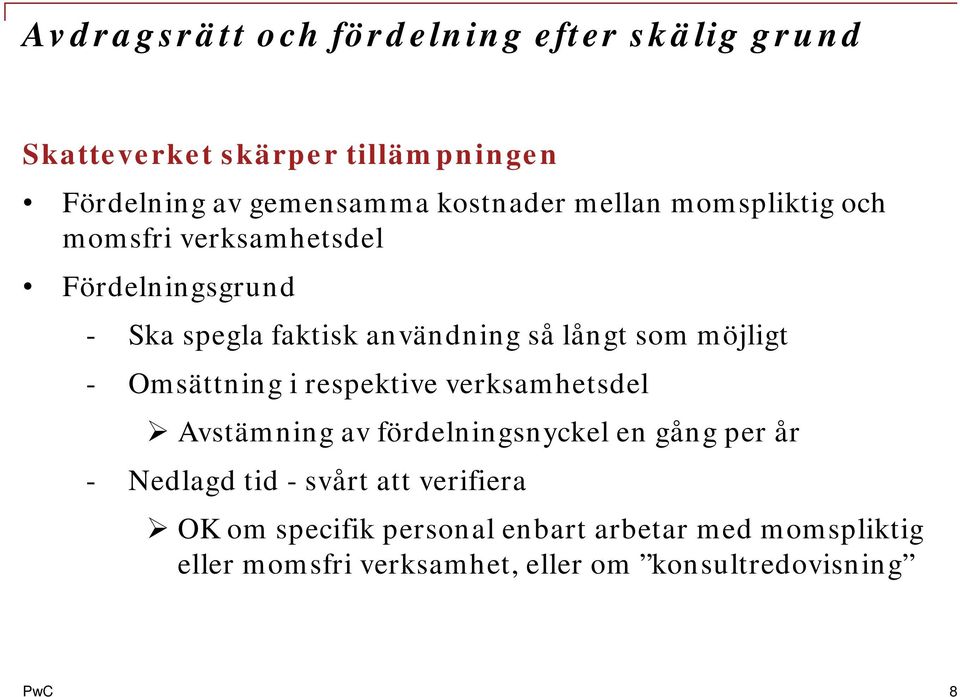 - Omsättning i respektive verksamhetsdel Avstämning av fördelningsnyckel en gång per år - Nedlagd tid - svårt att