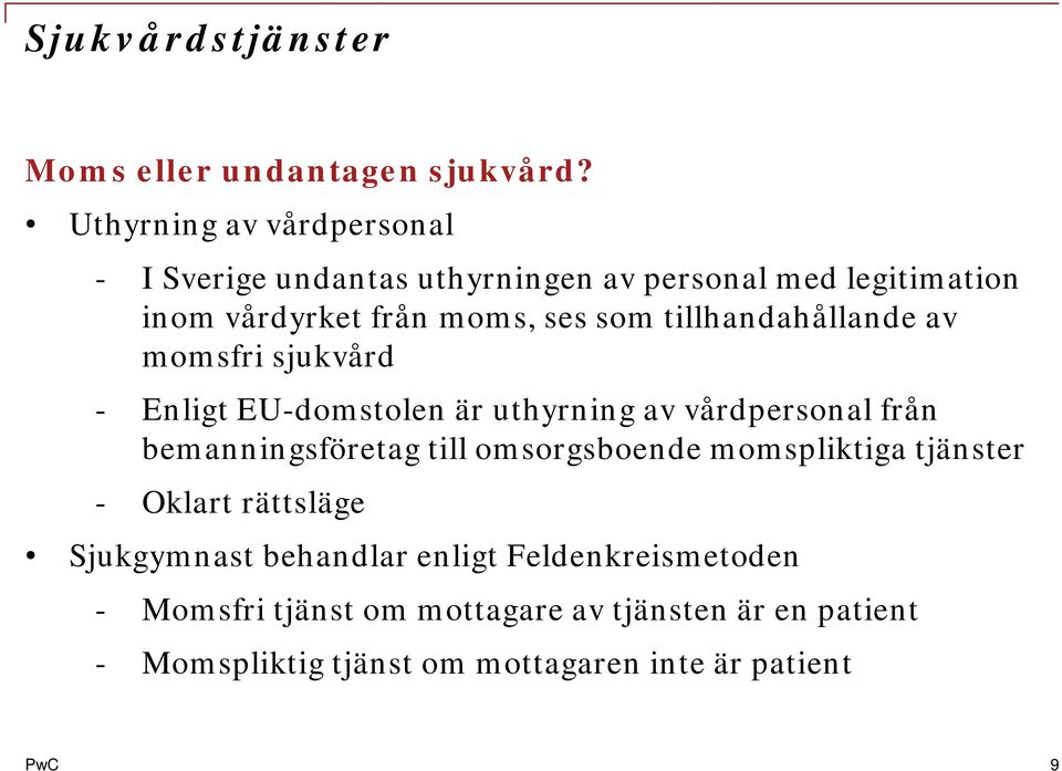 tillhandahållande av momsfri sjukvård - Enligt EU-domstolen är uthyrning av vårdpersonal från bemanningsföretag till