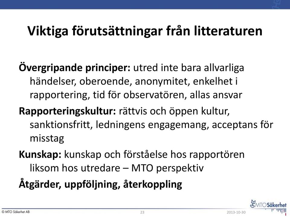 rättvis och öppen kultur, sanktionsfritt, ledningens engagemang, acceptans för misstag Kunskap: kunskap