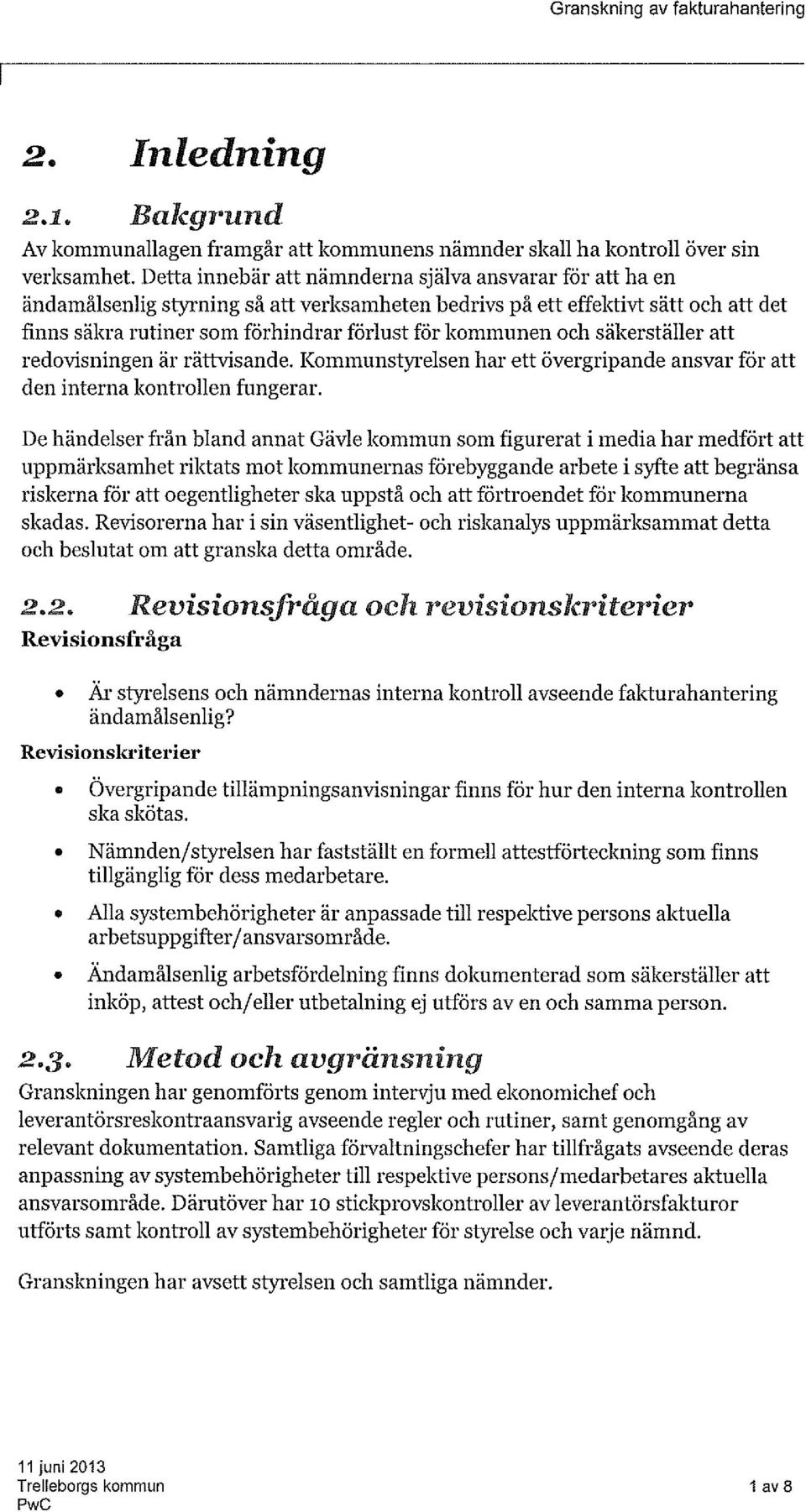 och säkerställer att redovisningen är rättvisande. Kommunstyrelsen har ett övergripande ansvar för att den interna kontrollen fungerar.