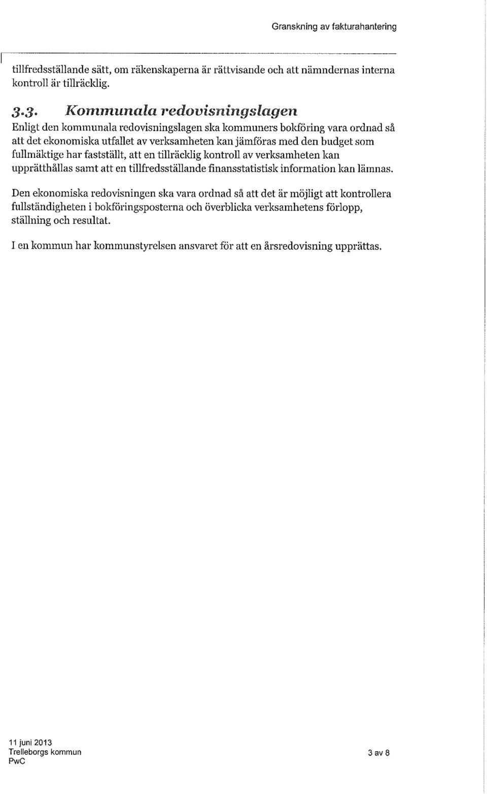 fullmäktige har fastställt, att en tillräcldig kontroll av verksamheten kan upprätthållas samt att en tillfredsställande finansstatistisk information kan lämnas.
