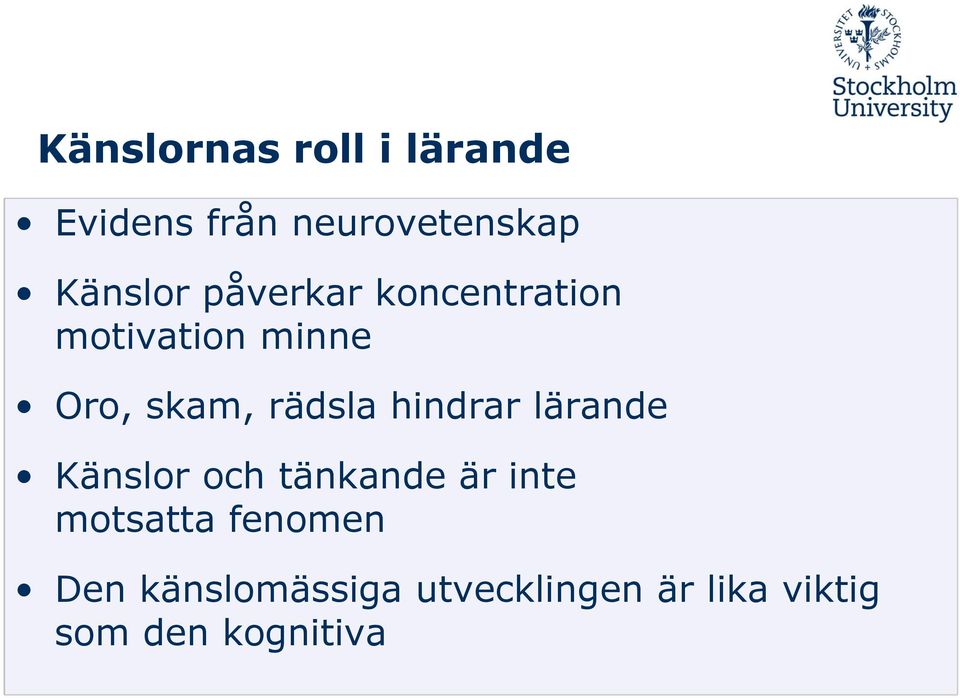 hindrar lärande Känslor och tänkande är inte motsatta fenomen