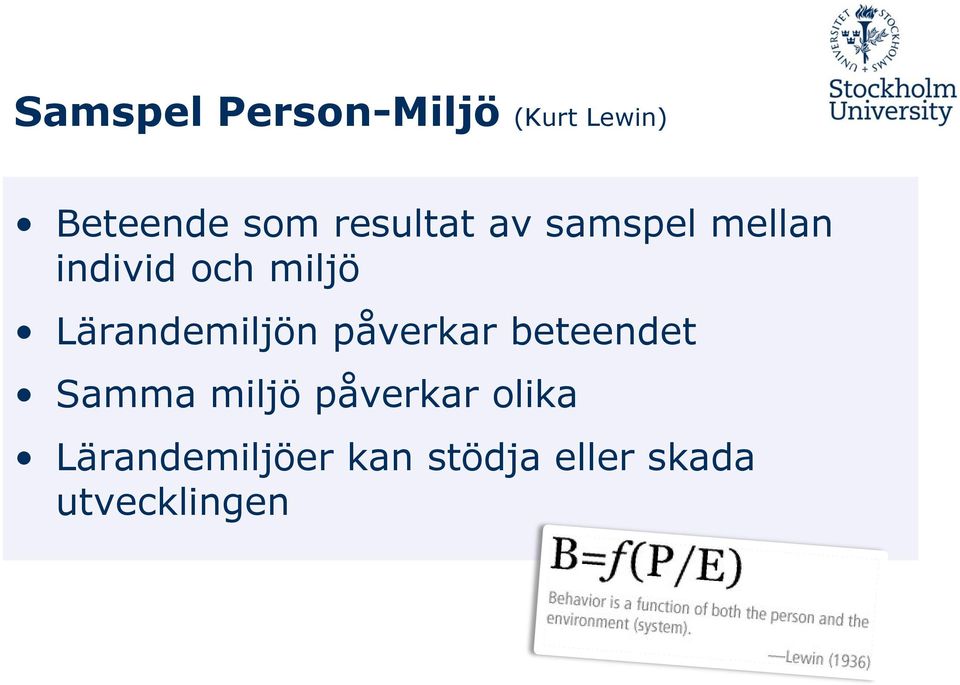 Lärandemiljön påverkar beteendet Samma miljö