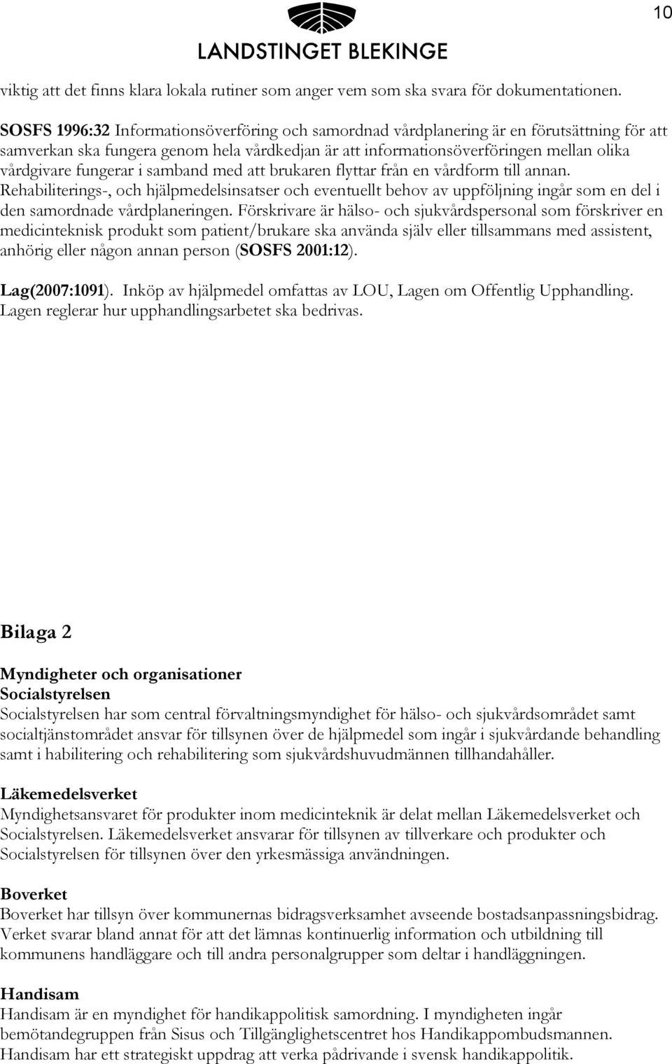 fungerar i samband med att brukaren flyttar från en vårdform till annan.