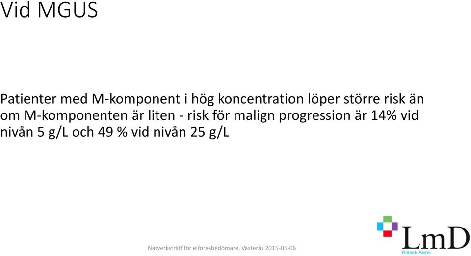 M-komponenten är liten - risk för malign