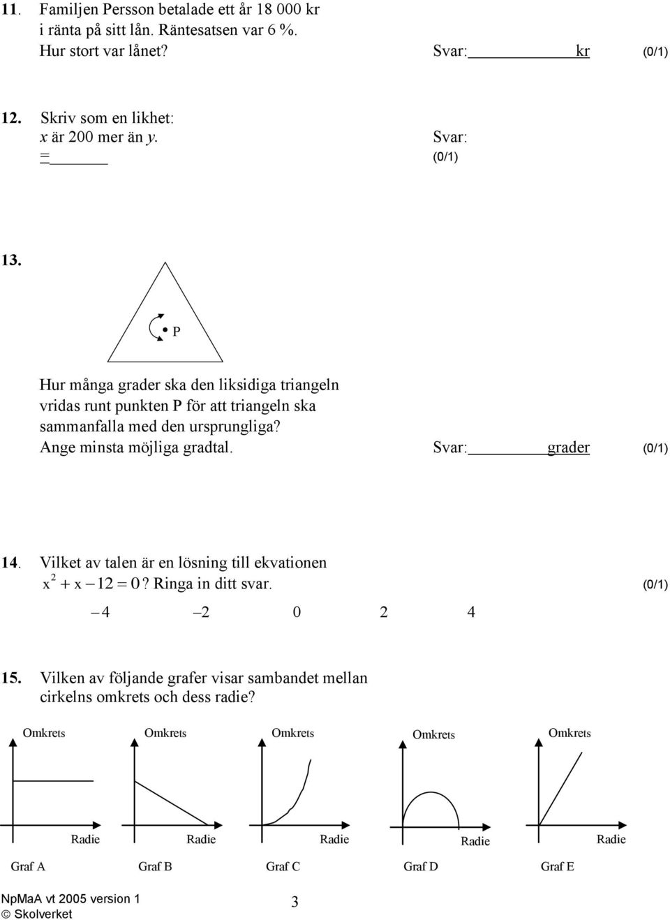 P Hur många grader ska den liksidiga triangeln vridas runt punkten P för att triangeln ska sammanfalla med den ursprungliga? Ange minsta möjliga gradtal.