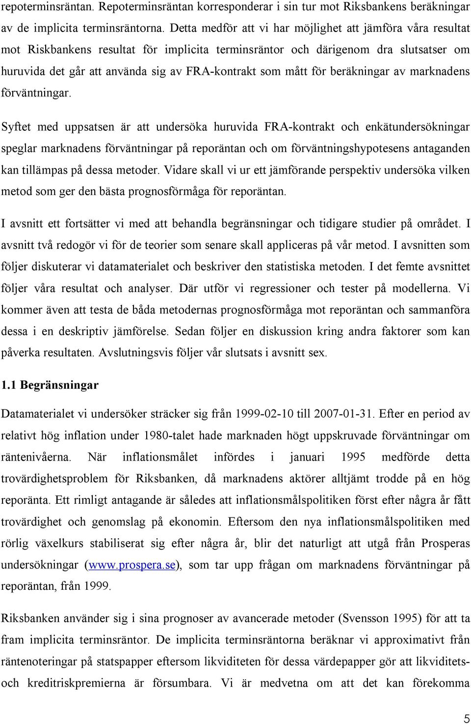 mått för beräkningar av marknadens förväntningar.