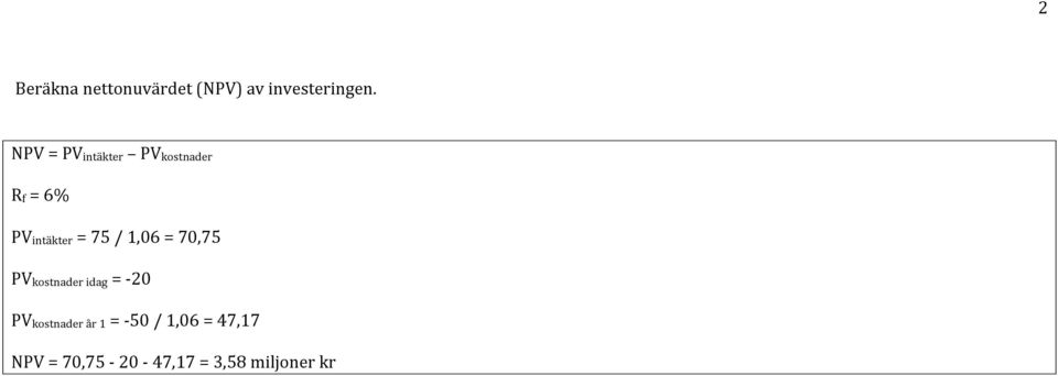 /,06 = 70,75 PVkostnader idag = - 20 PVkostnader år