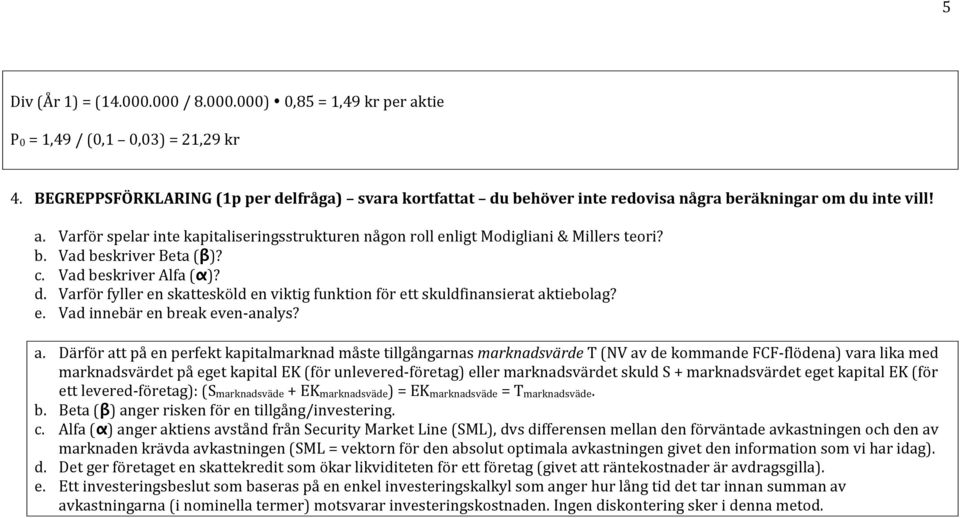 Varför spelar inte kapitaliseringsstrukturen någon roll enligt Modigliani & Millers teori? b. Vad beskriver Beta (β)? c. Vad beskriver Alfa (α)? d.