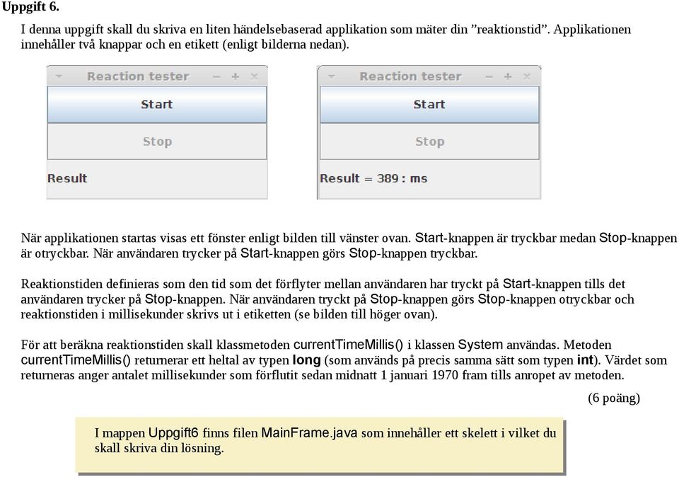 När användaren trycker på Start-knappen görs Stop-knappen tryckbar.