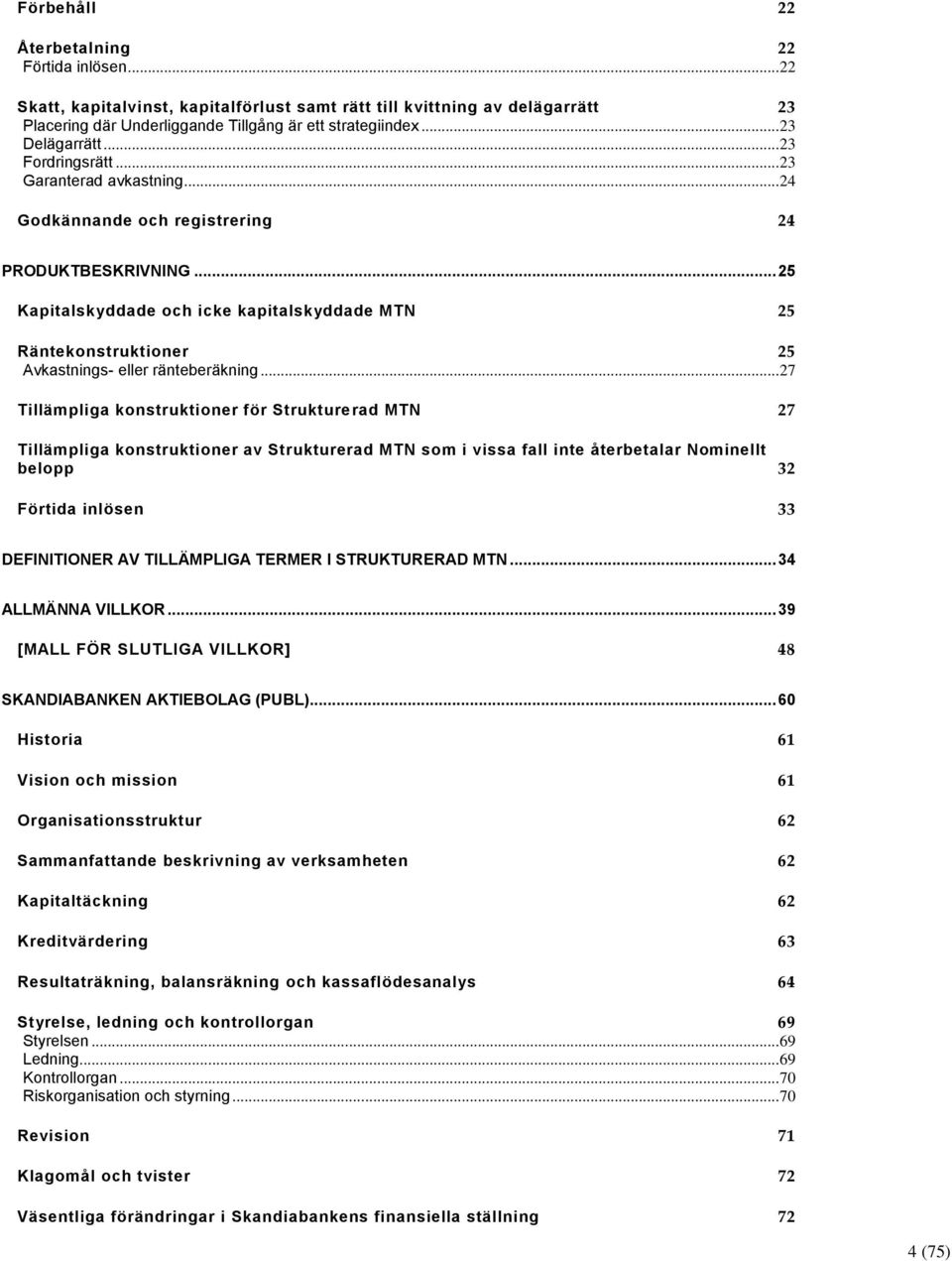 .. 25 Kapitalskyddade och icke kapitalskyddade MTN 25 Räntekonstruktioner 25 Avkastnings- eller ränteberäkning.