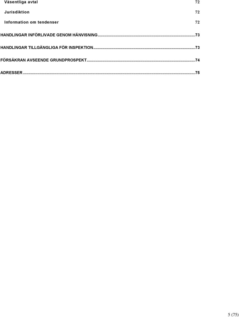 .. 73 HANDLINGAR TILLGÄNGLIGA FÖR INSPEKTION.