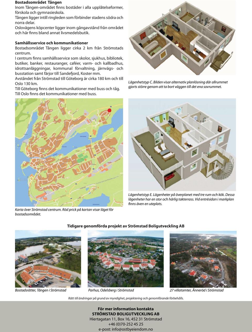 Samhällsservice och kommunikationer Bostadsområdet Tången ligger cirka 2 km från Strömstads centrum.