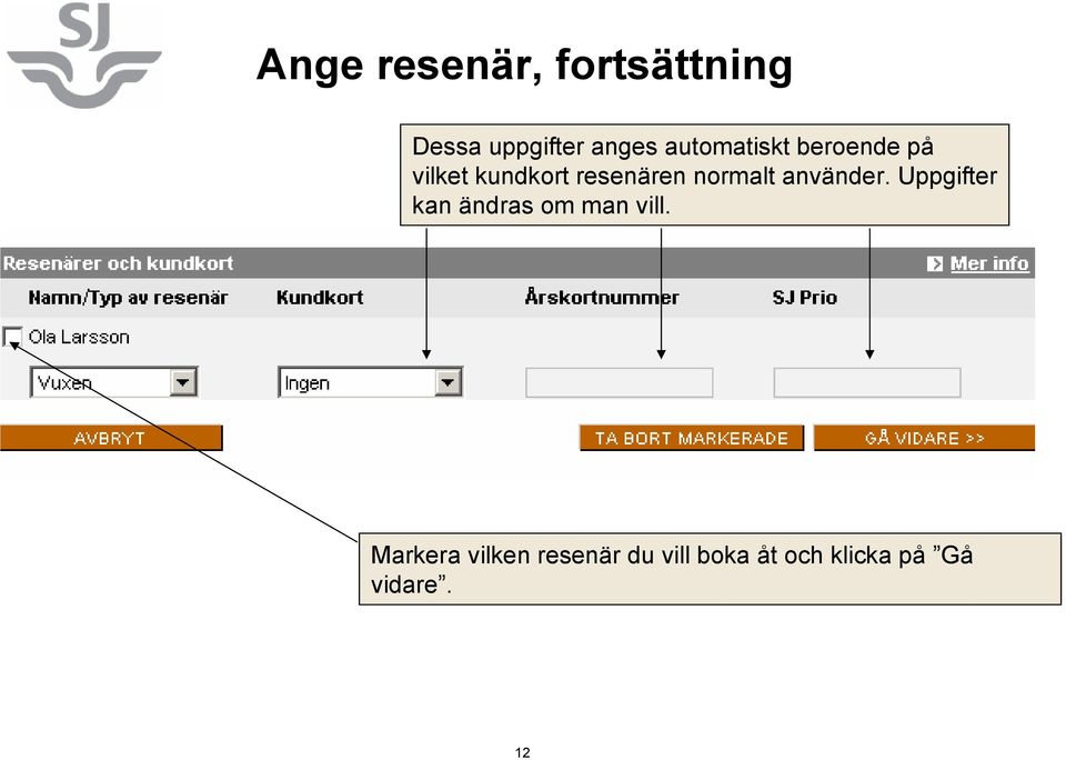 normalt använder. Uppgifter kan ändras om man vill.