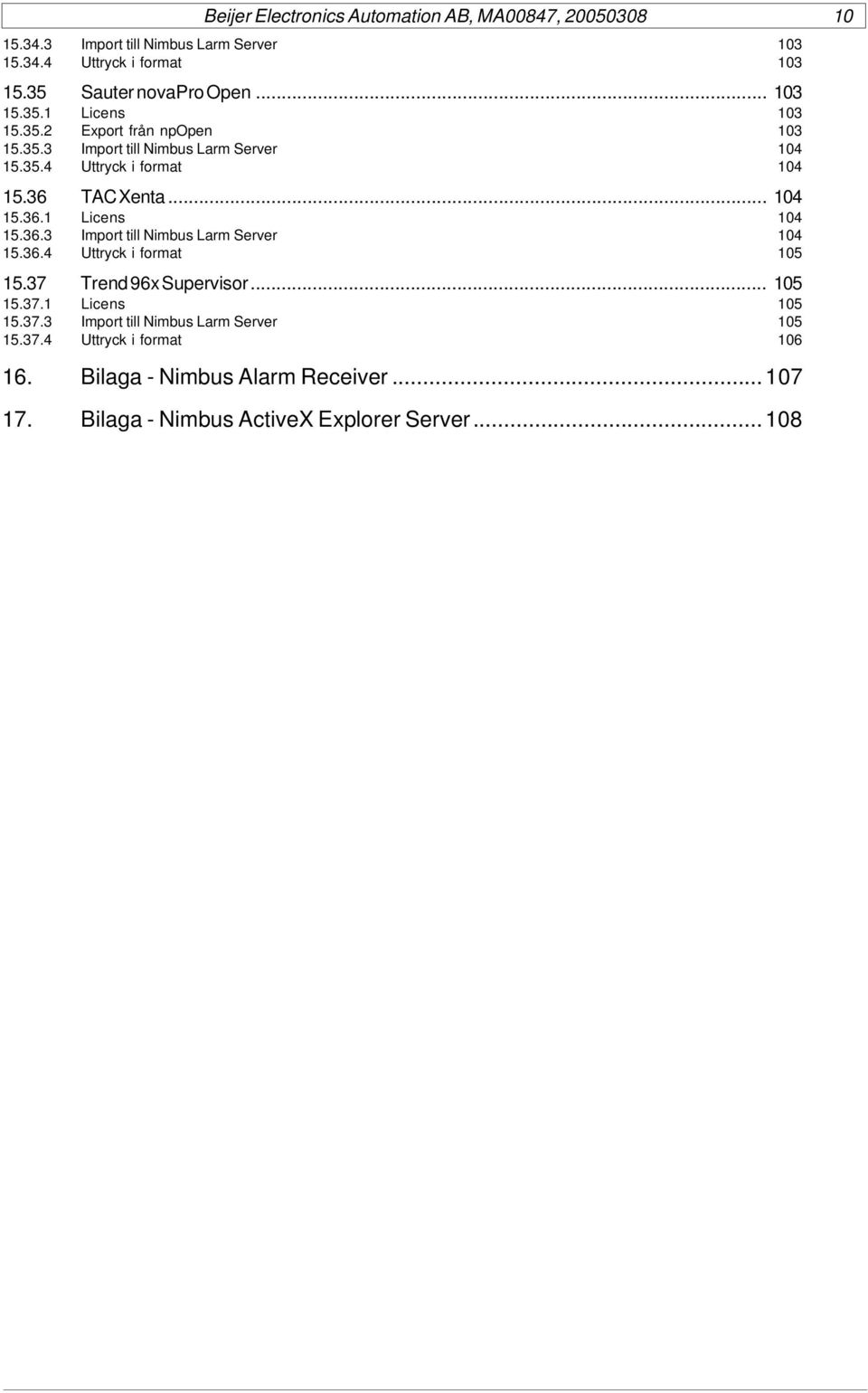 37 Trend 96x Supervisor... 105 15.37.1 Licens 105 15.37.3 Import till Nimbus Larm Server 105 15.37.4 Uttryck i format 106 16.