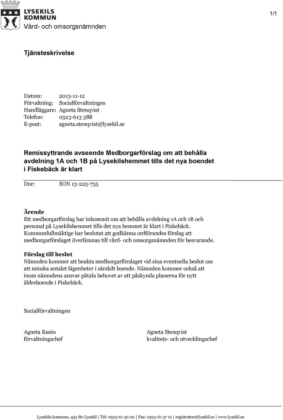 inkommit om att behålla avdelning 1A och 1B och personal på Lysekilshemmet tills det nya hemmet är klart i Fiskebäck.