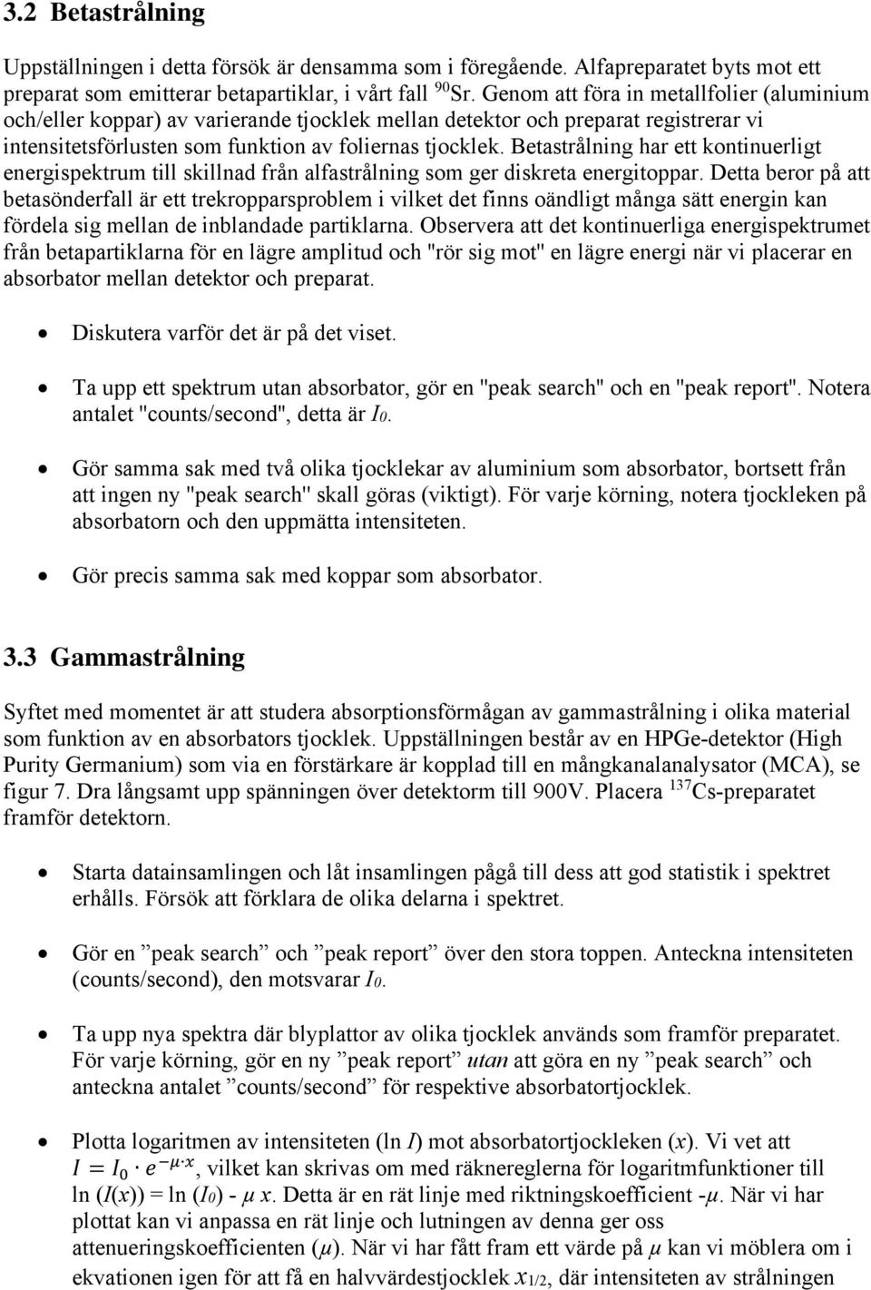 Betastrålning har ett kontinuerligt energispektrum till skillnad från alfastrålning som ger diskreta energitoppar.