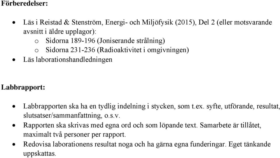 indelning i stycken, som t.ex. syfte, utförande, resultat, slutsatser/sammanfattning, o.s.v.