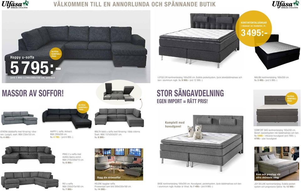 Nu 9 995:- (ord 12 995:-) MALIBU kontinentalsäng 160x200 cm. Nu 3 495:- (ord 5 995:-) MASSOR AV SOFFOR! ULFÅSA KAMPANJ- PRIS! STOR SÄNGAVDELNING EGEN IMPORT = RÄTT PRIS! ULFÅSA KAMPANJ- PRIS! ATHENA bäddsoffa med förvaring i divanen.