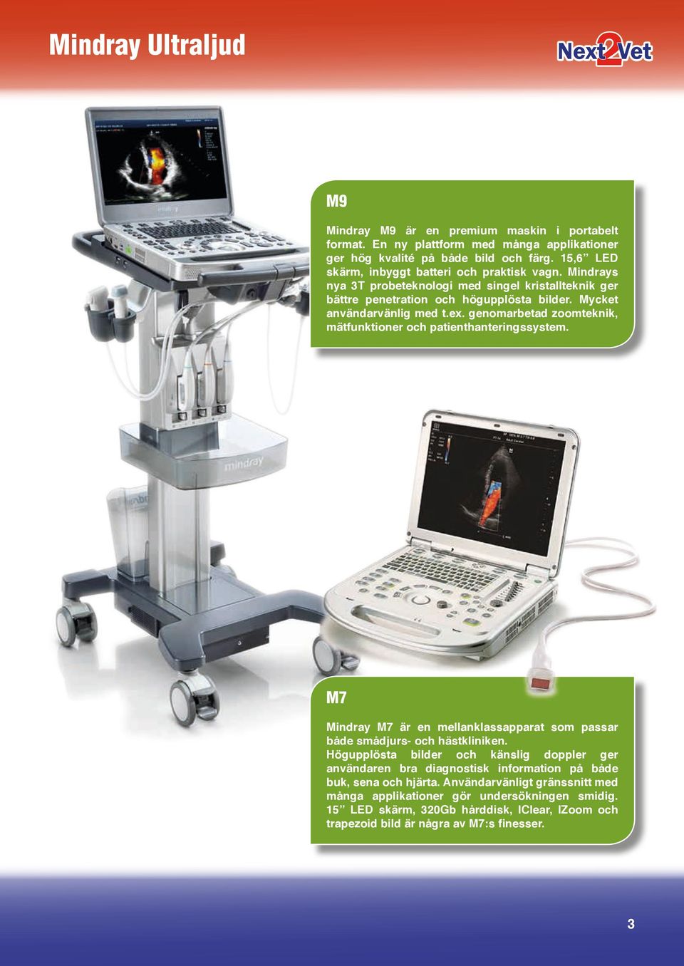 genomarbetad zoomteknik, mätfunktioner och patienthanteringssystem. M7 Mindray M7 är en mellanklassapparat som passar både smådjurs- och hästkliniken.