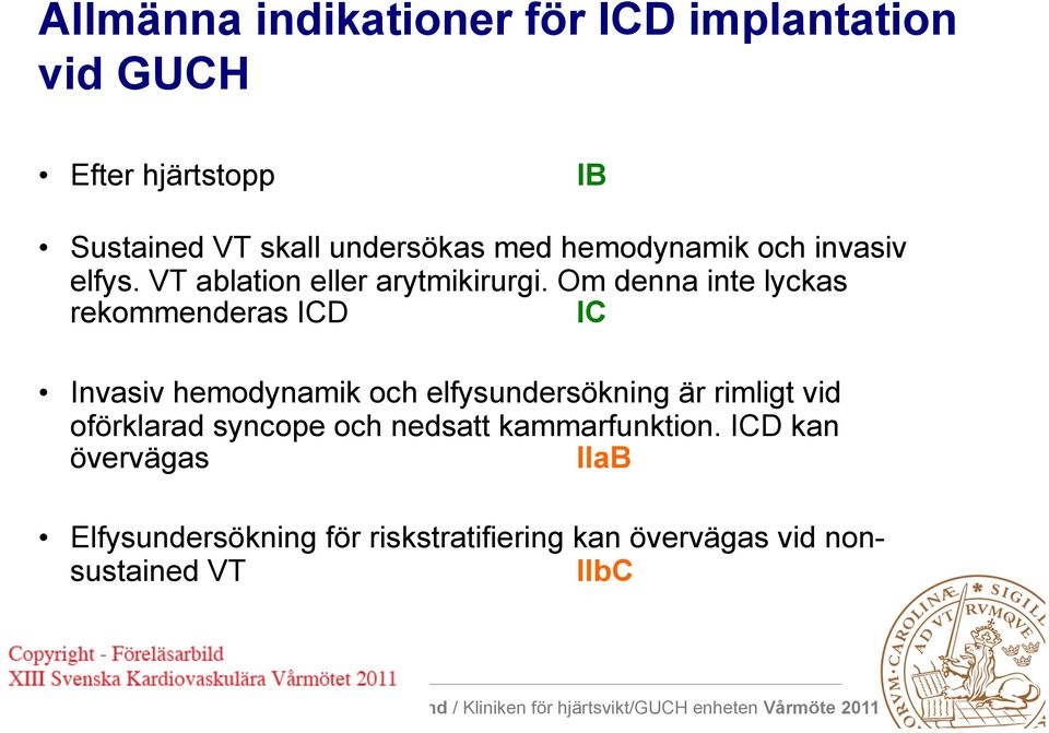 Om denna inte lyckas rekommenderas ICD IC Invasiv hemodynamik och elfysundersökning är rimligt vid