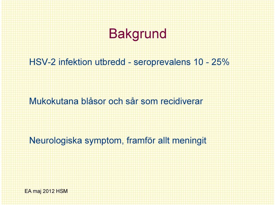 blåsor och sår som recidiverar