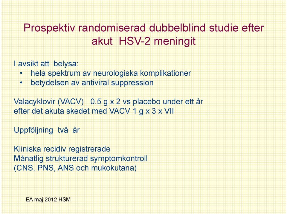 0.5 g x 2 vs placebo under ett år efter det akuta skedet med VACV 1 g x 3 x VII Uppföljning två