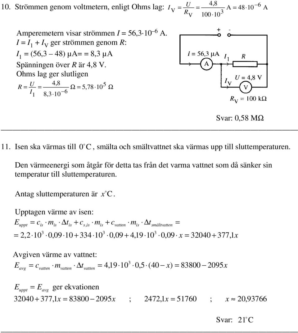 Isen ska värmas till 0 o C, smälta och smältvattnet ska värmas upp till sluttemperaturen.