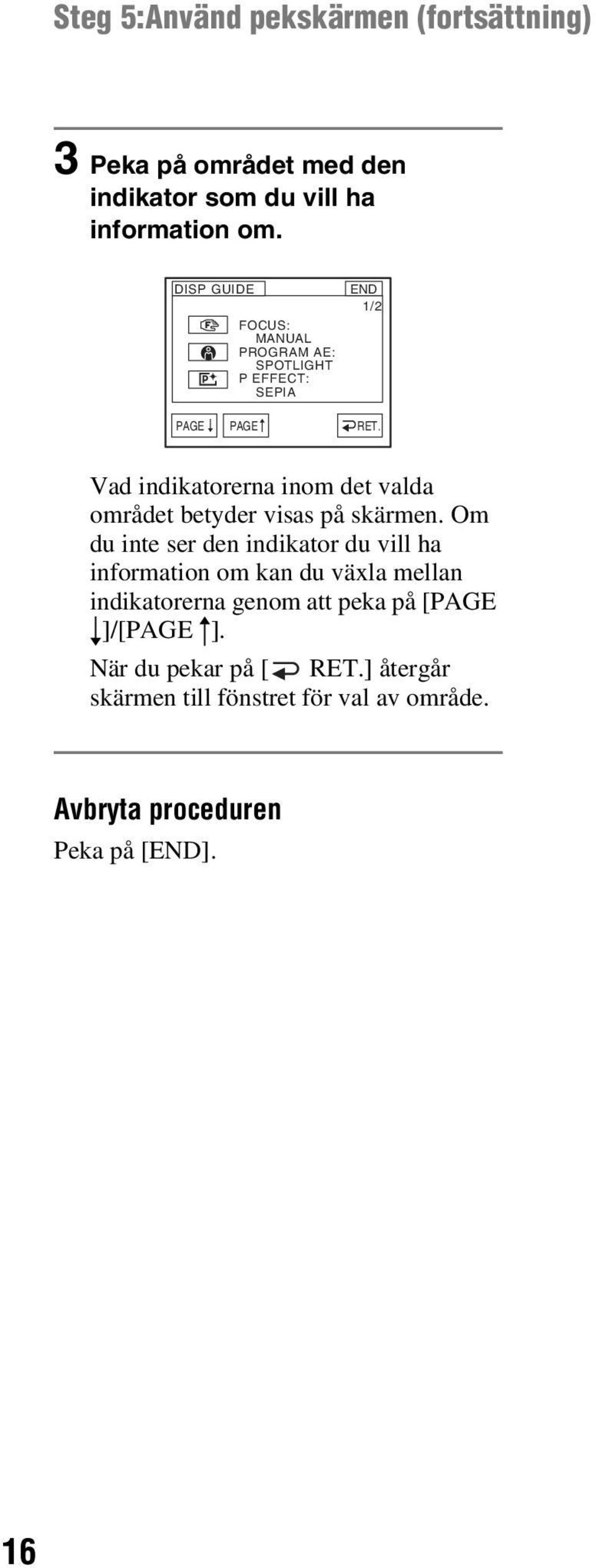 Vad indikatorerna inom det valda området betyder visas på skärmen.