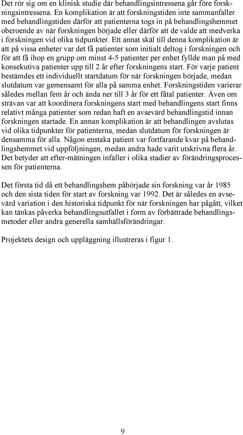 medverka i forskningen vid olika tidpunkter.