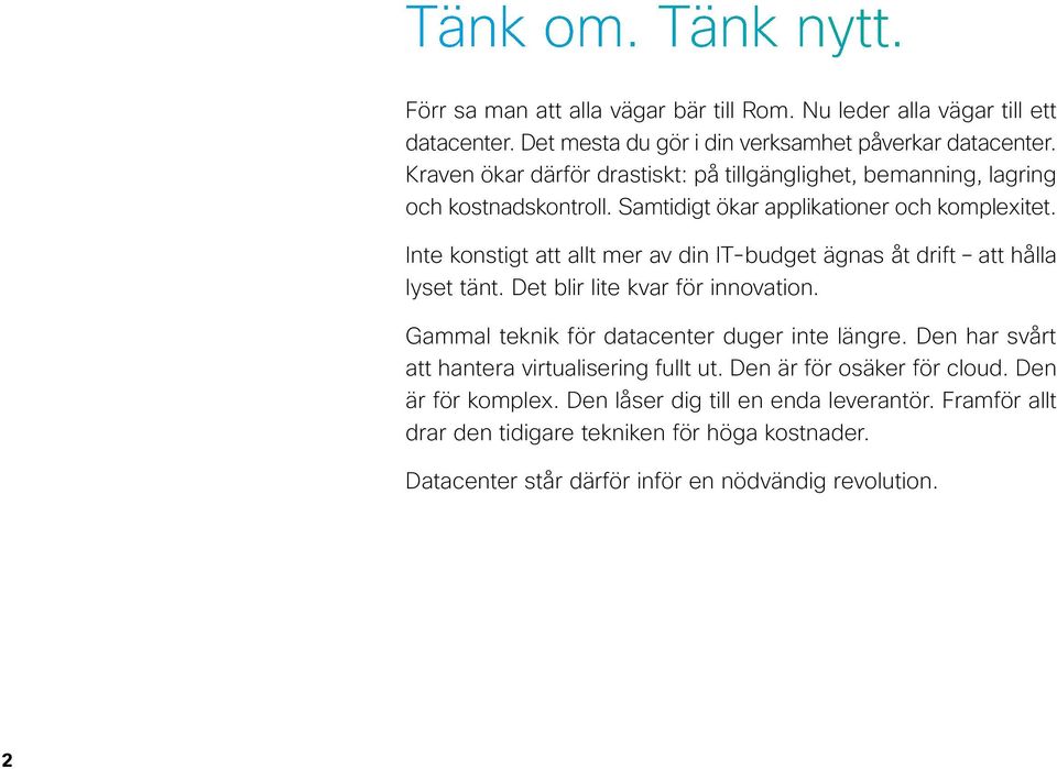 Inte konstigt att allt mer av din IT-budget ägnas åt drift att hålla lyset tänt. Det blir lite kvar för innovation. Gammal teknik för datacenter duger inte längre.