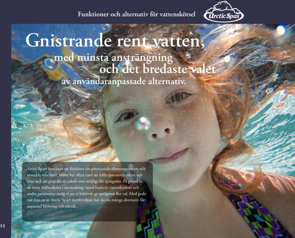 Målet har alltid varit att hålla spavattnet säkert och rent, och att göra det så enkelt som möjligt för spaägaren.