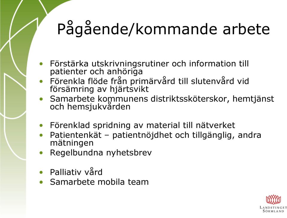 distriktssköterskor, hemtjänst och hemsjukvården Förenklad spridning av material till nätverket